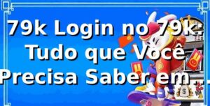 79k Login no 79k: Tudo que Você Precisa Saber em 2026