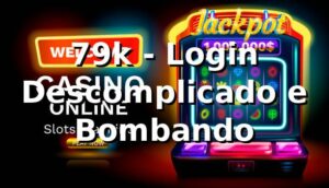 79k - Login Descomplicado e Bombando 🎰